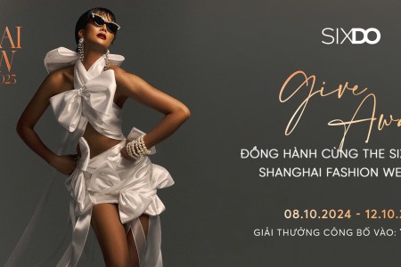 GIVE - AWAY: ĐỒNG HÀNH CÙNG THE SIXDO SHOW - SHANGHAI FASHION WEEK SS	&#39;25